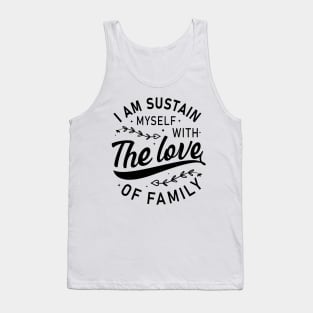 I am sustain myself with the love of family t-shirt design Tank Top